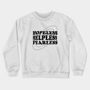 Hopeless, Helpless, Fearless Crewneck Sweatshirt